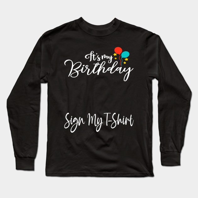 It's My Birthday Sign My T-Shirt Funny Birthday Quote Attention Make, Birthday kid Long Sleeve T-Shirt by DesignHND